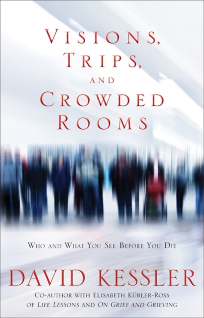Coperta cărții 'Visions, Trips And Crowded Rooms - David Kessler'