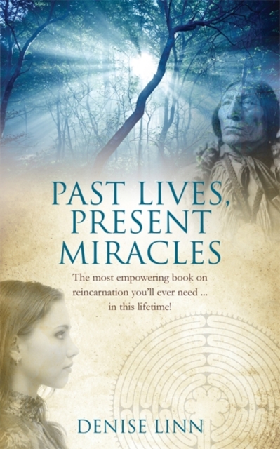 Past Lives, Present Miracles - Denise Linn