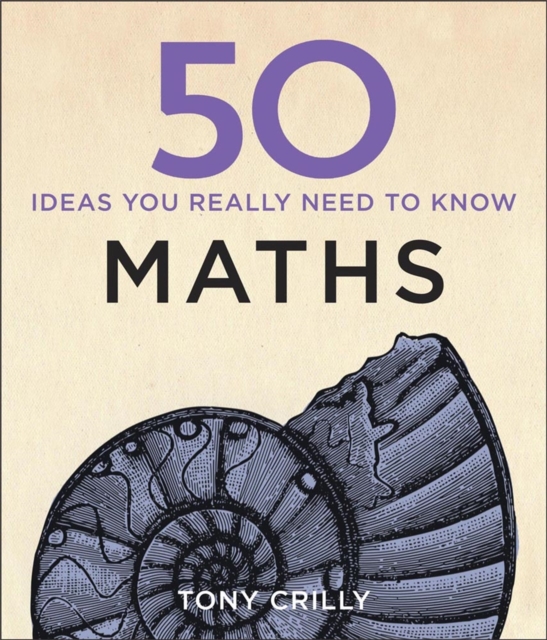 50 Maths Ideas You Really Need to Know - Tony Crilly