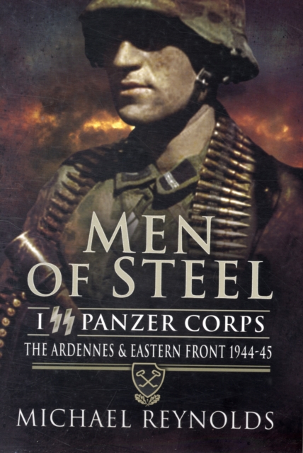 Men of Steel: the Ardennes & Eastern Front 1944-45 - Michael Reynolds