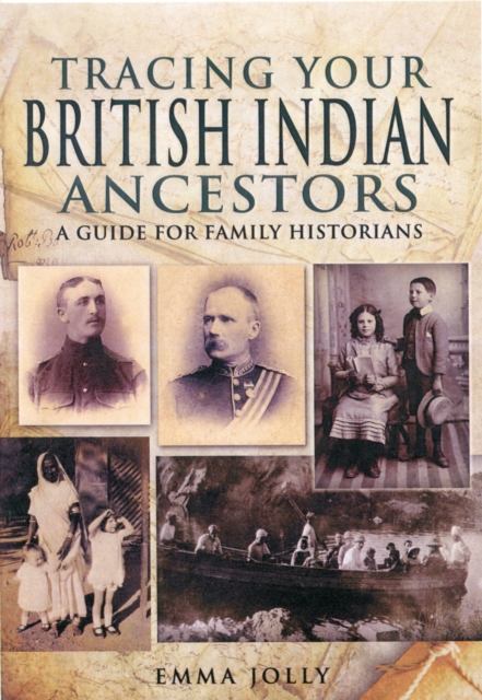 Tracing Your British Indian Ancestors: A Guide for Family Historians - Emma Jolly