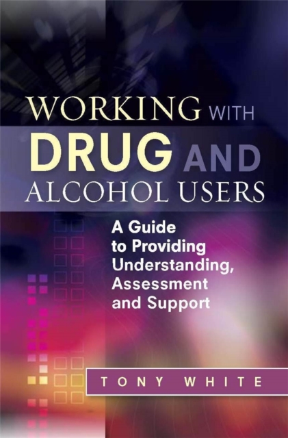 Working with Drug and Alcohol Users - Tony White