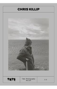 Coperta cărții 'Tate Photography: Chris Killip -'