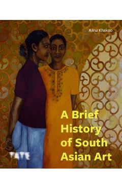 Coperta cărții 'Brief History of South Asian Art - Alina Khakoo'