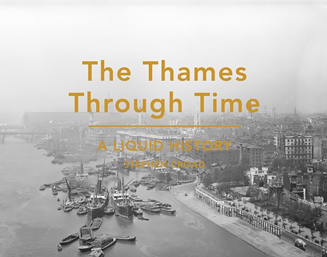 Thames Through Time - Stephen Croad