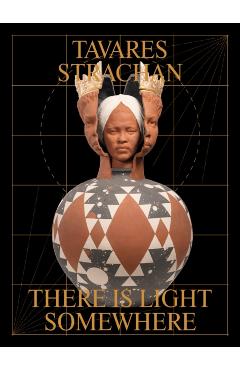 Coperta cărții 'Tavares Strachan: There is Light Somewhere -'