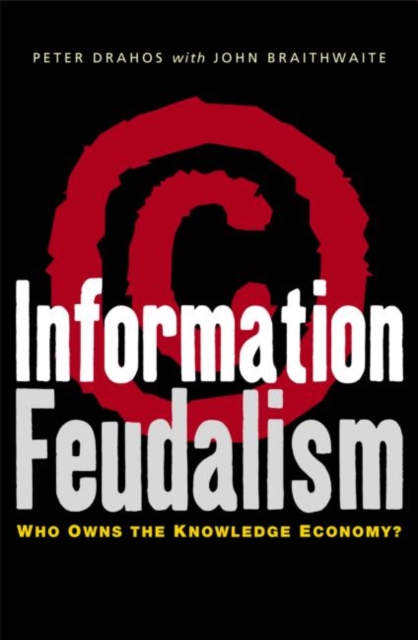 Information Feudalism - Peter|braithwaite Drahos