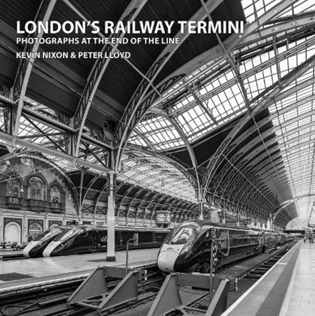 London's Railway Termini - Kevin Nixon Peter Lloyd