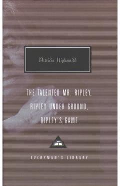 Coperta cărții 'Talented Mr. Ripley, Ripley Under Ground, Ripley's Game - Patricia Highsmith'