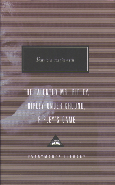 Talented Mr. Ripley, Ripley Under Ground, Ripley's Game - Patricia Highsmith