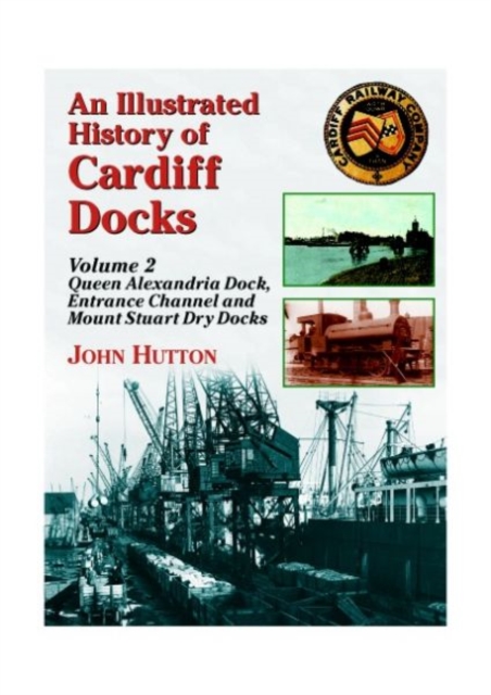 Illustrated History of Cardiff Docks - John Hutton