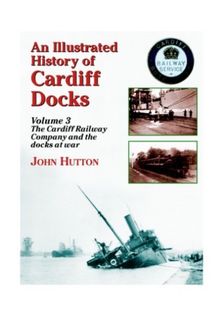 Illustrated History of Cardiff Docks - John Hutton