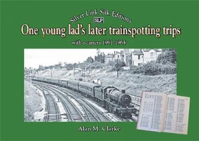 One young lad's later trainspotting trips - Alan M. Clarke