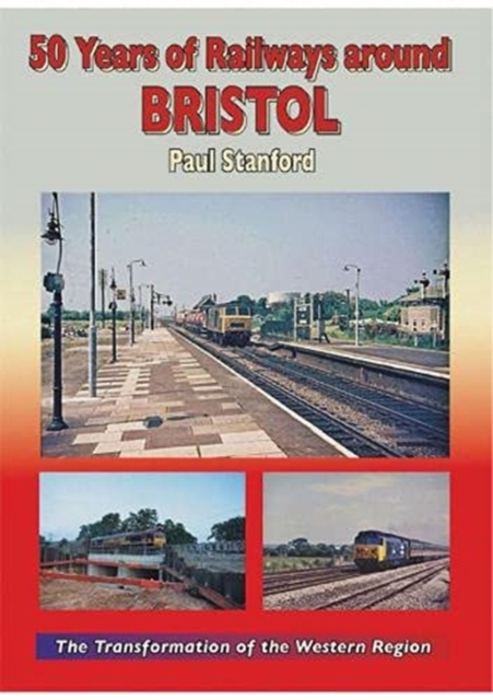 50 Years of Railways Around Bristol - Paul Stanford