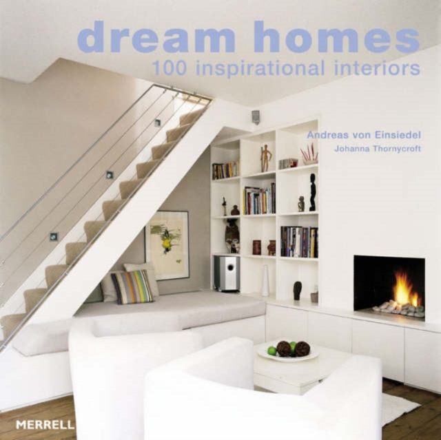 Dream Homes: 100 Inspirational - Andreas Von|thornycroft Einsiedel
