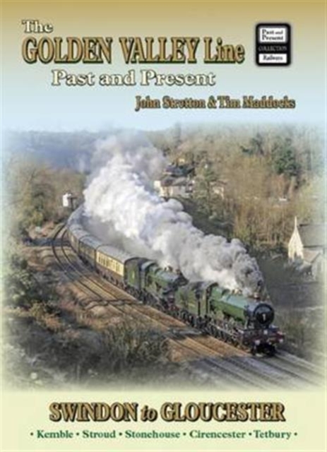 Golden Valley Line - Swindon to Gloucester Past & Present - 