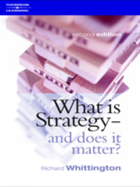 What Is Strategy and Does It Matter? - Richard (reader In Strategy At The Said Business School Whittington