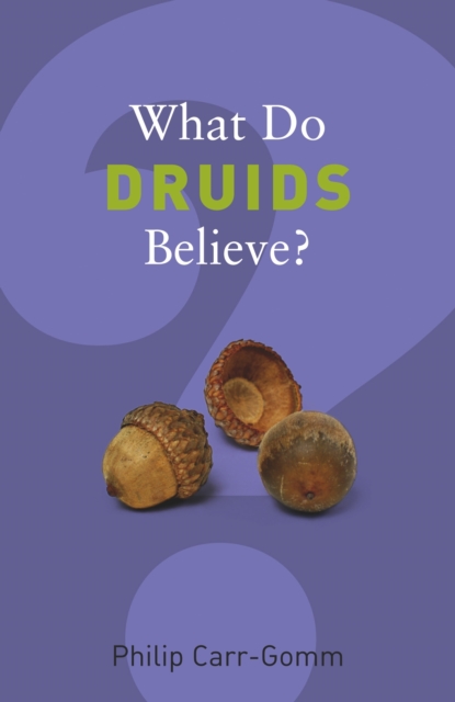 What Do Druids Believe? - Philip Carr-gomm