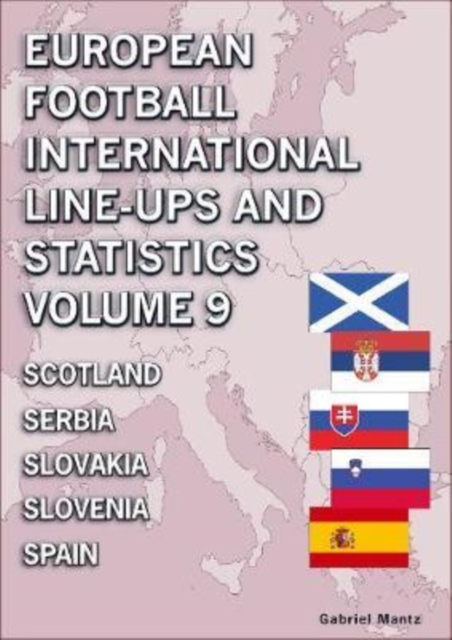 European Football International Line-ups and Statistics - Volume 9 Scotland to Spain - Gabriel Mantz