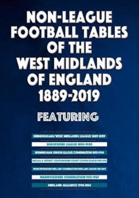Coperta cărții 'Non-League Football Tables of the West Midlands of England 1889-2019 - Mick Blakeman'