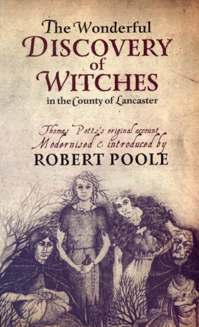 Thomas Potts, the Wonderful Discovery of Witches in the County of Lancaster - Robert Poole