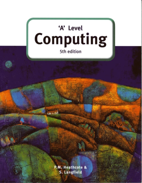 'A' Level Computing (5th Edition) - Sylvia|heathcote Langfield