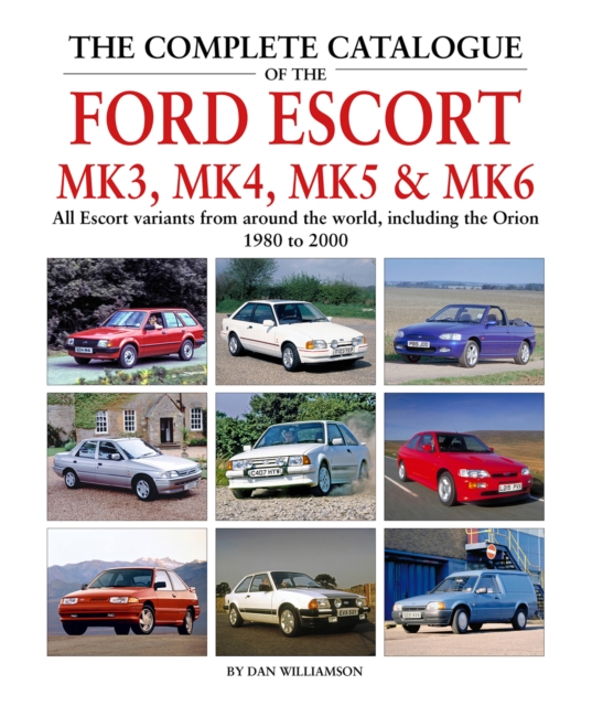 Complete Catalogue of the Ford Escort Mk 3, Mk 4, Mk 5 & Mk 6 - Dan Williamson