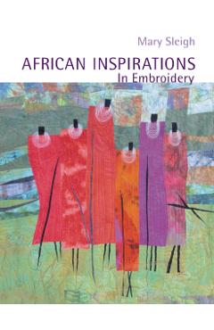 Coperta cărții 'African Inspirations in Embroidery - Mary Sleigh'