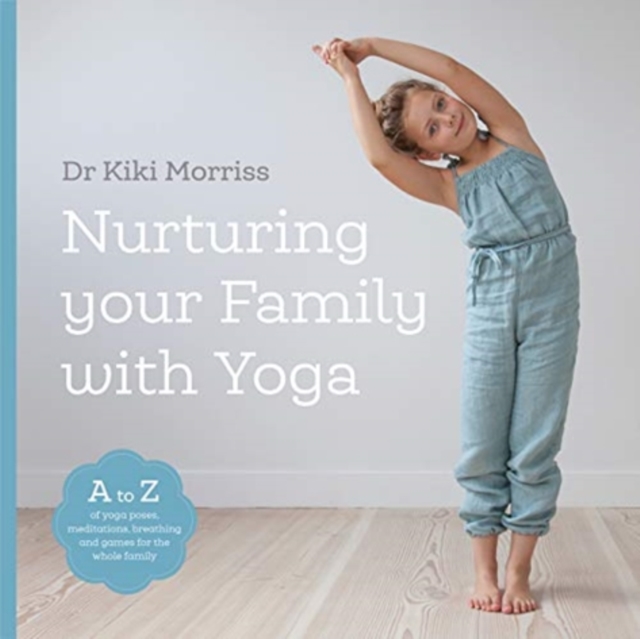 Nurturing Your Family With Yoga - Doctor Kiki Morriss