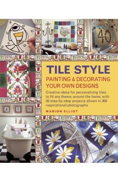 Coperta cărții 'Tile Style Painting & Decorating Your Own Designs - Marion Elliot'