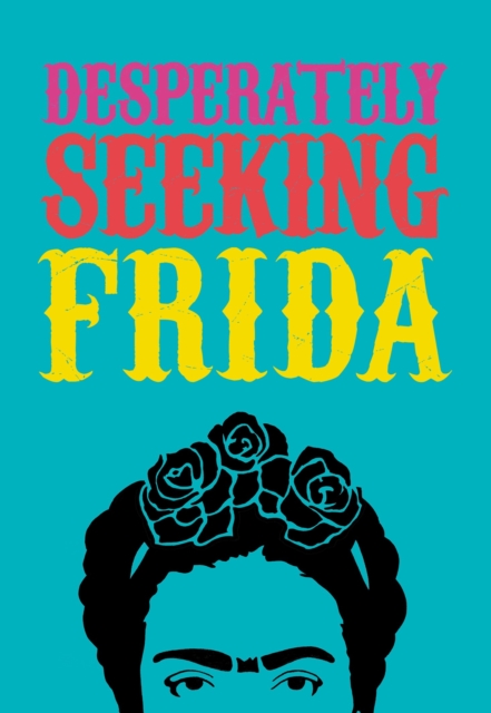 DESPERATELY SEEKING FRIDA - Ian Castello-cortes