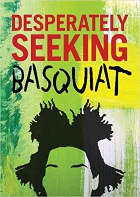 DESPERATELY SEEKING BASQUIAT - Ian Castello-cortes