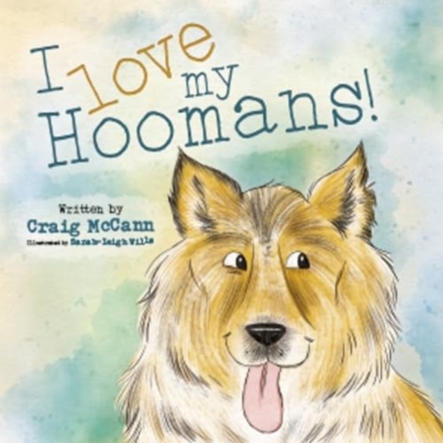 I LOVE MY HOOMANS - Craig Mccann