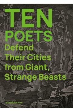 Poza produsului Ten Poets Defend Their Cities from Giant, Strange Beasts - 