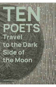 Poza produsului Ten Poets Travel to the Dark Side of the Moon - 