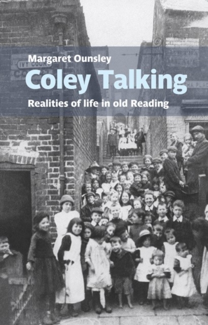 Coley Talking: Realities of life in old Reading - Margaret Ounsley