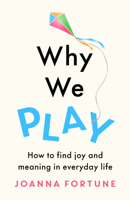 Why We Play - Joanna Fortune