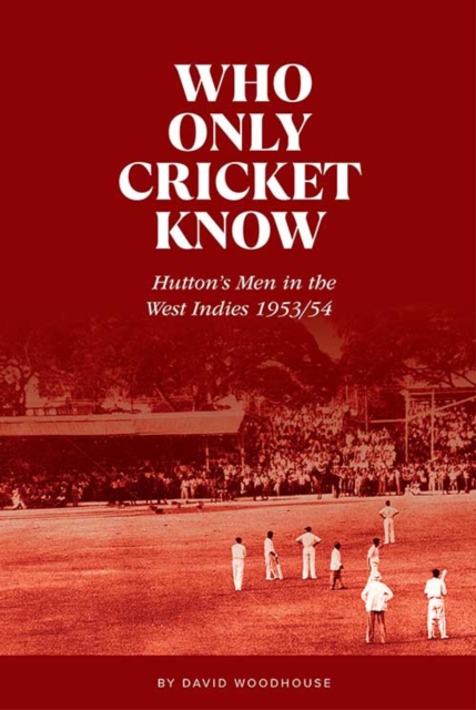 Who Only Cricket Know - David Woodhouse