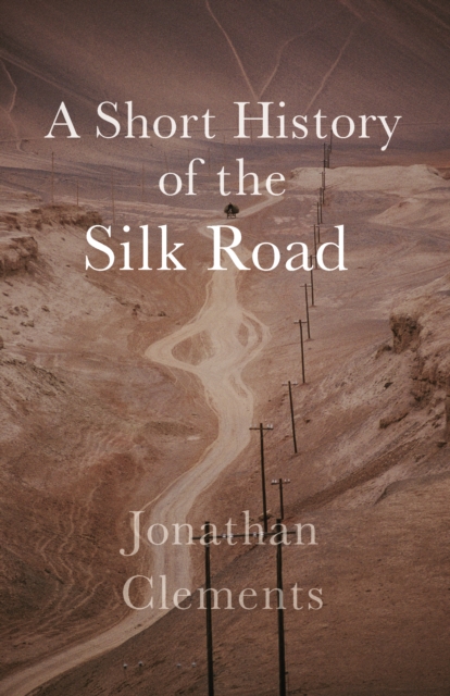 Short History of the Silk Road - Jonathan Clements