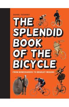 Coperta cărții 'Splendid Book of the Bicycle - Daniel Tatarsky'