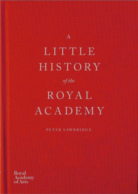 Little History of the Royal Academy - Peter Sawbridge