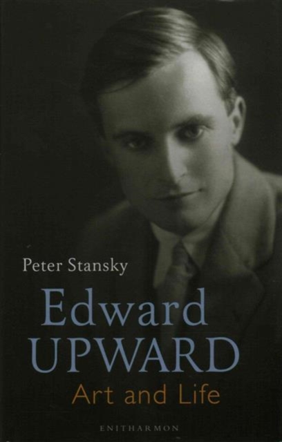 Coperta cărții 'Edward Upward: Art and Life - Professor Peter Stansky'