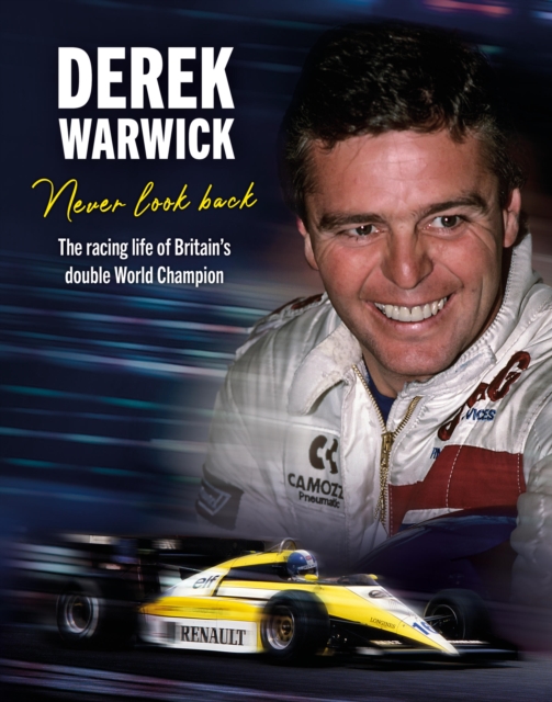 Derek Warwick: Never Look Back - Derek|tremayne Warwick