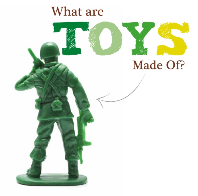 What Are Toys Made Of? - Joanna Brundle