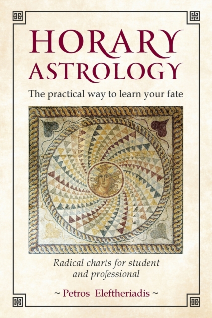 Horary Astrology: The Practical Way to Learn Your Fate - Petros Eleftheriadis