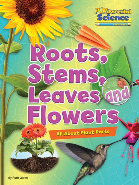 Roots, Stems, Leaves and Flowers - Ruth Owen