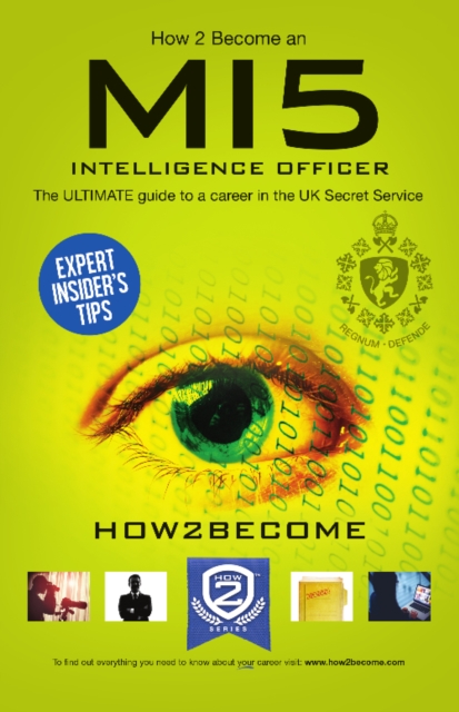 How to Become a MI5 Intelligence Officer: The Ultimate Career Guide to Working for MI5 - 