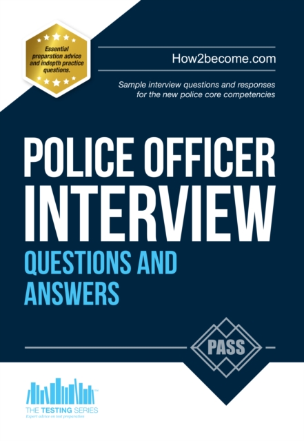 Police Officer Interview Questions and Answers: Sample Interview Questions and Responses to the New Police Core Competencies - 