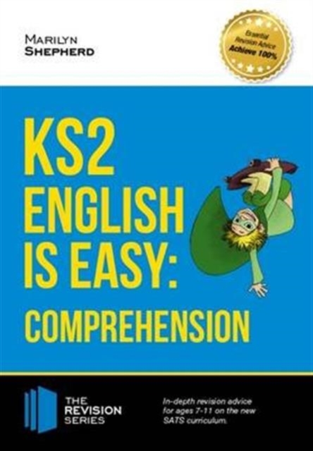 KS2: English is Easy - English Comprehension. in-Depth Revision Advice for Ages 7-11 on the New Sats Curriculum. Achieve 100% -