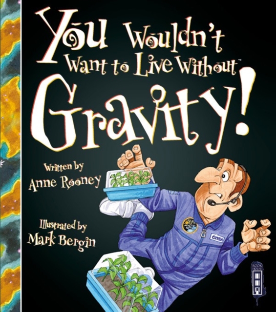 You Wouldn't Want To Live Without Gravity! - Anne Rooney